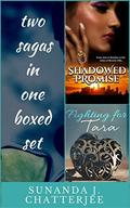 Fighting for Tara and Shadowed Promise: Two sagas in one boxed set by Sunanda J. Chatterjee