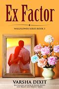 Ex Factor (Wallflower Series #3) by Varsha Dixit