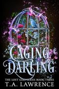 Caging Darling: A Dark Fantasy Peter Pan Retelling by T.A. Lawrence