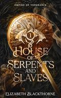 House of Serpents and Slaves (Empire of Vengeance #1) by Elizabeth Blackthorne
