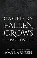 Caged by Fallen Crows: Part One (Of Crows and Thorns Saga #2) by Ava Larksen
