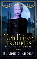 Tech Prince Troubles by Blaine D. Arden