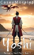 Yoshi (Land of Jade & Fire #1) by Casey Morales