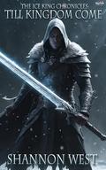 Till Kingdom Come (The Ice King Chronicles #4) by Shannon West