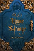 Home of the Strange by J.K. Hogan