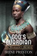 The God's Guardian (The Pharaoh's Promise #3) by Irene Preston