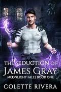 The Seduction of James Gray (Moonlight Falls #1) by Colette Rivera