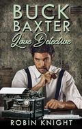 Buck Baxter, Love Detective (The Buck Baxter Detective Agency #1) by Robin Knight