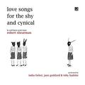 Love Songs for the Shy and Cynical by Robert Shearman, India Fisher