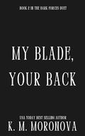 My Blade, Your Back by K.M. Moronova