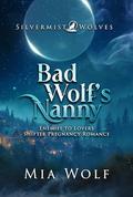 Bad Wolf’s Nanny (Silvermist Wolves #3) by Mia Wolf