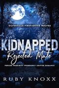 Kidnapped Rejected Mate: Forced Proximity Pregnancy Shifter Romance by Ruby Knoxx