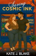 Saving Cosmik Ink: An Enemies to Lovers Forced Proximity Romantic Comedy by Kate J. Blake