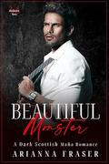 Beautiful Monster: A Dark Scottish Mafia Romance by Arianna Fraser