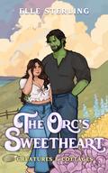 The Orc's Sweetheart (Creatures and Cottages #1) by Elle Sterling