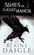 Ashes of August Manor by Blaine Daigle