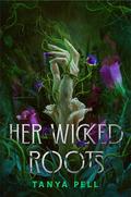 Her Wicked Roots by Tanya Pell