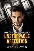 Devoted Billionaire’s Unstoppable Affection (Obsessed Billionaires, Cherished Brides #1) by Ava Selwyn