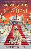 Movie Stars and Mayhem: A Bishop's Landing Cozy Mystery by Avery Kent