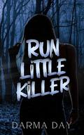 Run Little Killer: A dark MFM romance by Darma Day