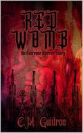 Red Womb: An Extreme Horror Story by C.M. Guidroz