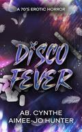 Disco Fever by Ab. Cynthe, Aimee-Jo Hunter