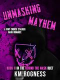 Unmasking Mayhem : A Why Choose Dark Stalker Romance by K.M. Rogness