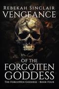 Vengeance of the Forgotten Goddess (The Forgotten Goddess #4) by Rebekah Sinclair