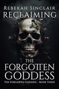 Reclaiming the Forgotten Goddess (The Forgotten Goddess #3) by Rebekah Sinclair