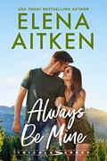 Always Be Mine (Trickle Creek #3) by Elena Aitken