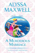 A Murderous Marriage (A Lady & Lady's Maid Mystery #4) by Alyssa Maxwell