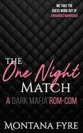 The One Night Match : A Dark Mafia Rom-Com by Montana Fyre