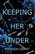 Keeping Her Under by Miranda Grant