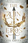 The Ruin of Eros by Maya Gryffin