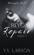 Beyond Repair: Part One (Damaged Duet #1) by Y.V. Larson