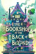 The Bookshop at the Back of Beyond (The House at the Edge of Magic #3) by Amy Sparkes