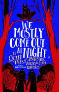 We Mostly Come Out At Night: 15 Queer Tales of Monsters, Angels & Other Creatures by Merc Fenn Wolfmoor