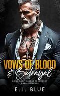 Vows of Blood & Betrayal: An Age Gap, Secret Pregnancy Mafia Romance by E.L. Blue