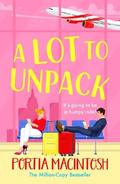 A Lot to Unpack by Portia MacIntosh