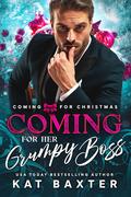 Coming for Her Grumpy Boss by Kat Baxter