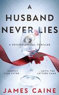 A Husband Never Lies: A Psychological Thriller by James Caine