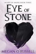 Eye of Stone (Heart of Smoke #3) by Megan O'Russell