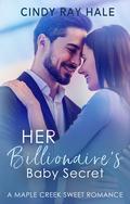 Her Billionaire's Baby Secret (Maple Creek Sweet Romance #4) by Cindy Ray Hale