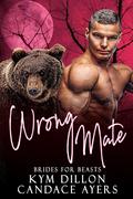 Wrong Mate (Brides for Beasts: Bears #4) by Kym Dillon