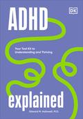 ADHD Explained: Your Tool Kit to Understanding and Thriving by Edward M. Hallowell