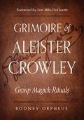 Grimoire of Aleister Crowley: Group Magick Rituals by Lon Milo DuQuette