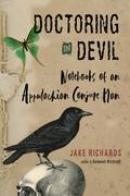 Doctoring the Devil: Appalachian Backwoods Witchcraft for Conjuring Love, Money, Justice, and Success by Jake Richards