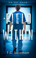 A Field Within: A Psychological Medical Thriller by T.C. Solomon