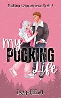 My Pucking Life : The 3rd book in the paranormal sports romance, Pucking Werewolves series (Pucking Werewolves #3) by Izzy Elliott