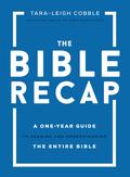 The Bible Recap: A One-Year Guide to Reading and Understanding the Entire Bible by Tara-Leigh Cobble